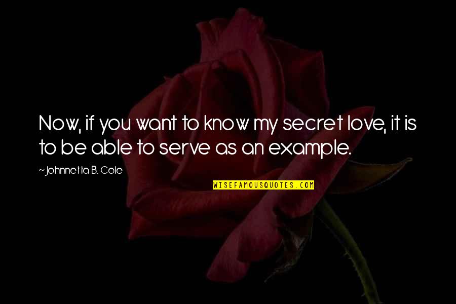 Sahra Quotes By Johnnetta B. Cole: Now, if you want to know my secret