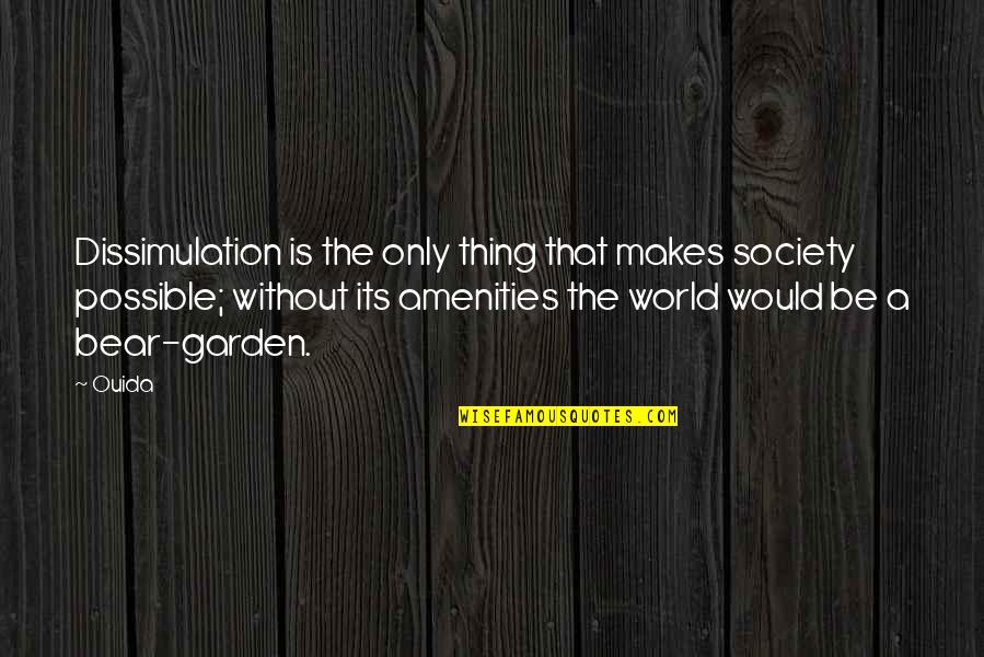 Sahrani Arma Quotes By Ouida: Dissimulation is the only thing that makes society Sahrani Arma Quotes By Ouida: Dissimulation is the only thing that makes society
