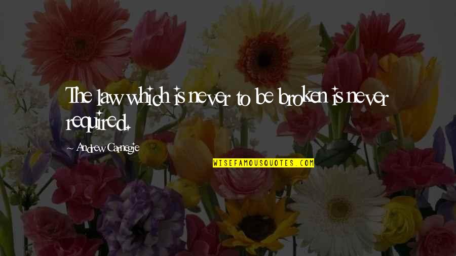 Sahsahnkhal Girls Quotes By Andrew Carnegie: The law which is never to be broken