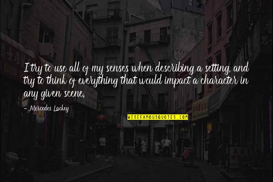 Sahsar Quotes By Mercedes Lackey: I try to use all of my senses Sahsar Quotes By Mercedes Lackey: I try to use all of my senses