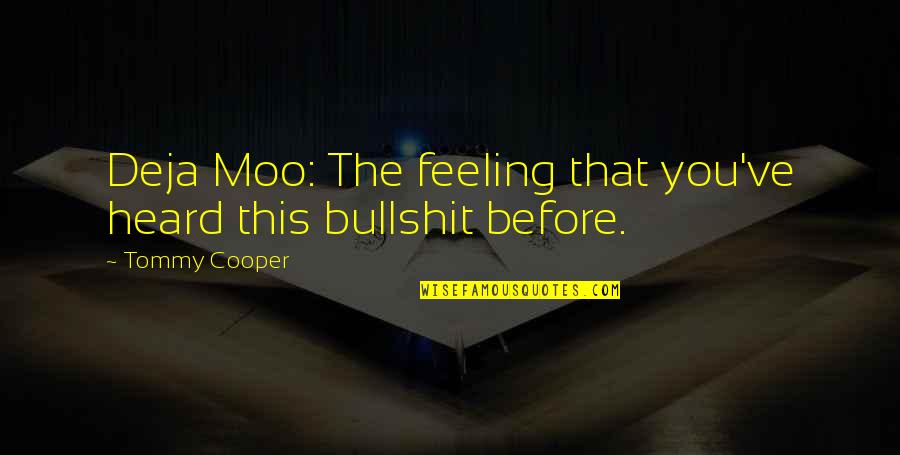 Sahteene Quotes By Tommy Cooper: Deja Moo: The feeling that you've heard this