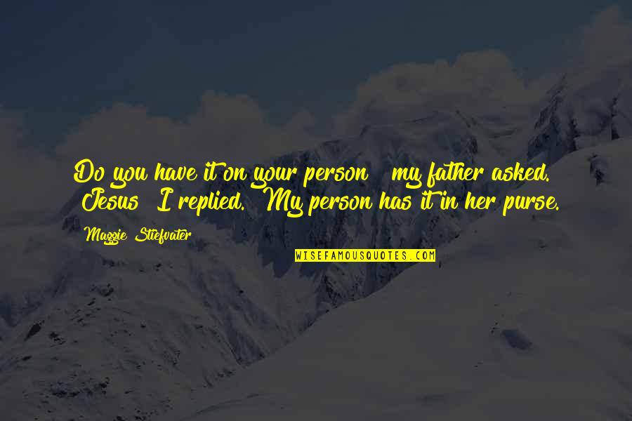 Sai Baba Funny Quotes By Maggie Stiefvater: Do you have it on your person?" my Sai Baba Funny Quotes By Maggie Stiefvater: Do you have it on your person?" my