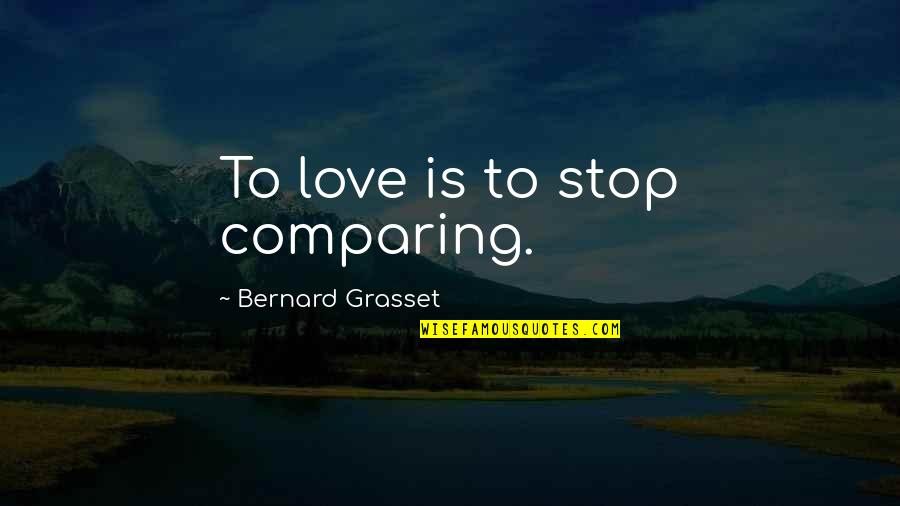Sai Baba Of Shirdi Quotes By Bernard Grasset: To love is to stop comparing. Sai Baba Of Shirdi Quotes By Bernard Grasset: To love is to stop comparing.