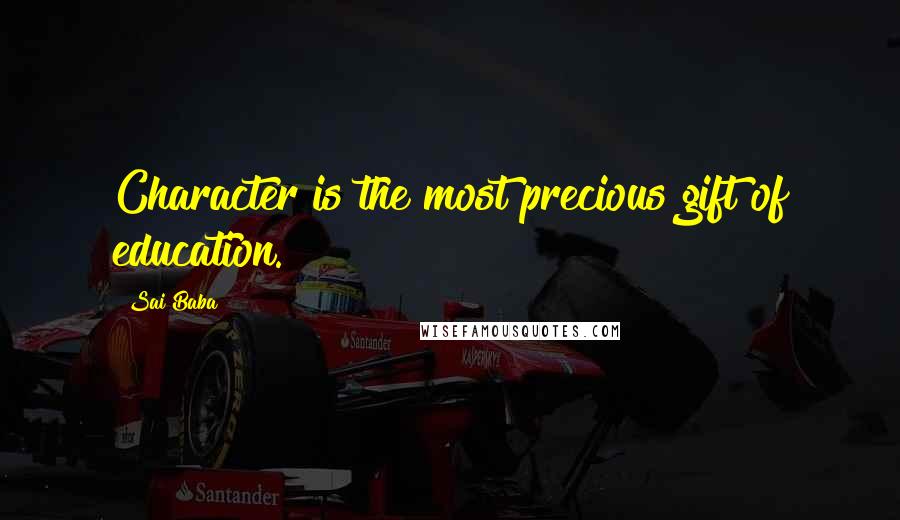 Sai Baba quotes: Character is the most precious gift of education.