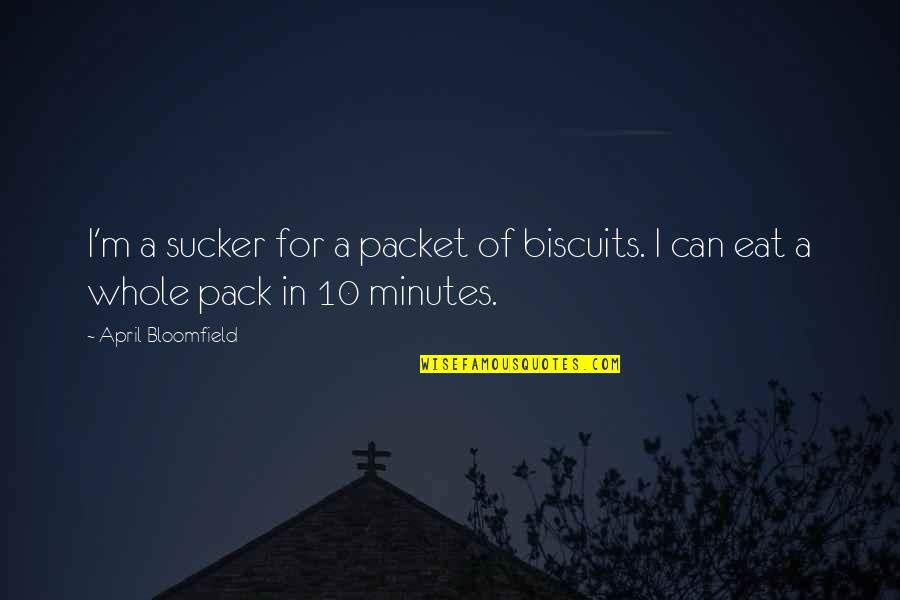 Sai Baba Samadhi Quotes By April Bloomfield: I'm a sucker for a packet of biscuits.