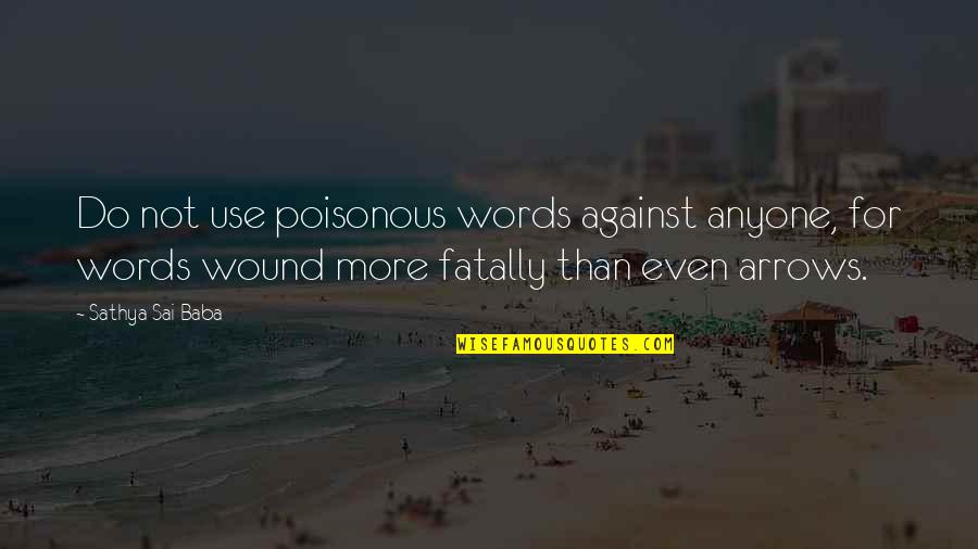 Sai Baba Sathya Quotes By Sathya Sai Baba: Do not use poisonous words against anyone, for