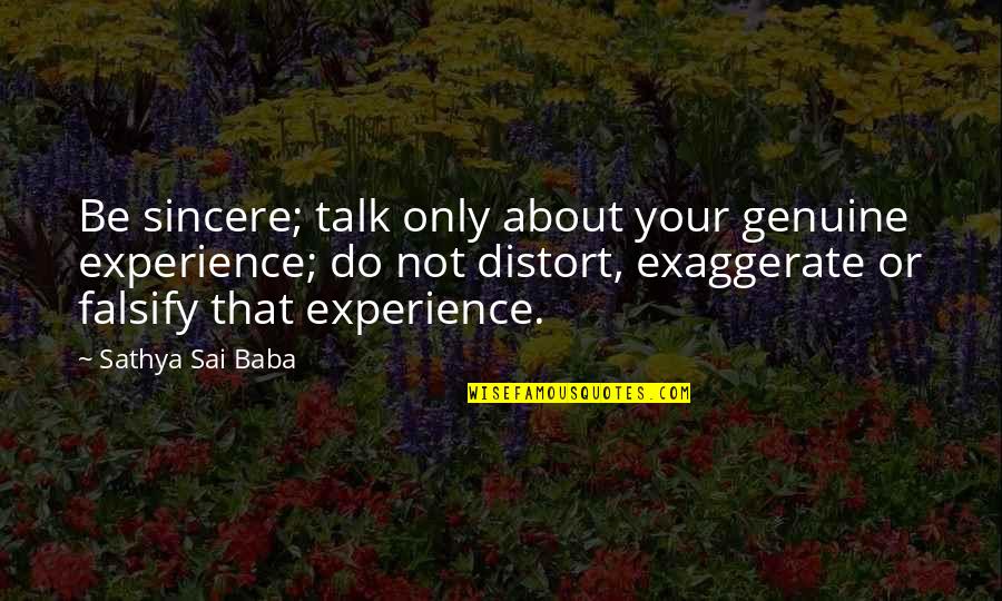 Sai Baba Sathya Quotes By Sathya Sai Baba: Be sincere; talk only about your genuine experience; Sai Baba Sathya Quotes By Sathya Sai Baba: Be sincere; talk only about your genuine experience;