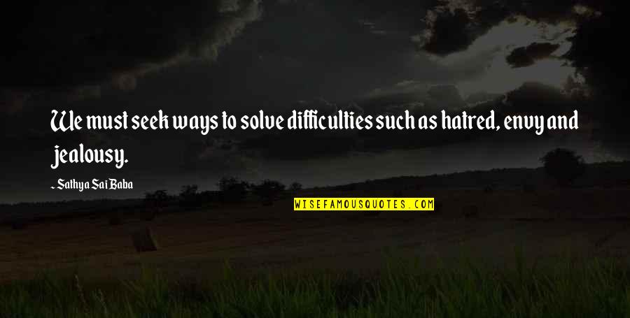 Sai Baba Sathya Quotes By Sathya Sai Baba: We must seek ways to solve difficulties such
