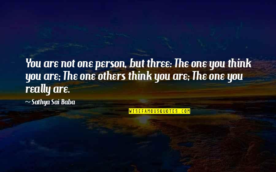 Sai Baba Sathya Quotes By Sathya Sai Baba: You are not one person, but three: The