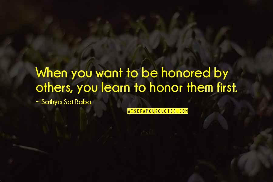 Sai Baba Sathya Quotes By Sathya Sai Baba: When you want to be honored by others,