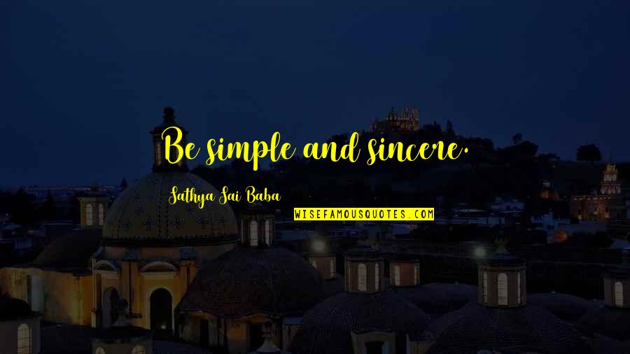 Sai Baba Sathya Quotes By Sathya Sai Baba: Be simple and sincere.