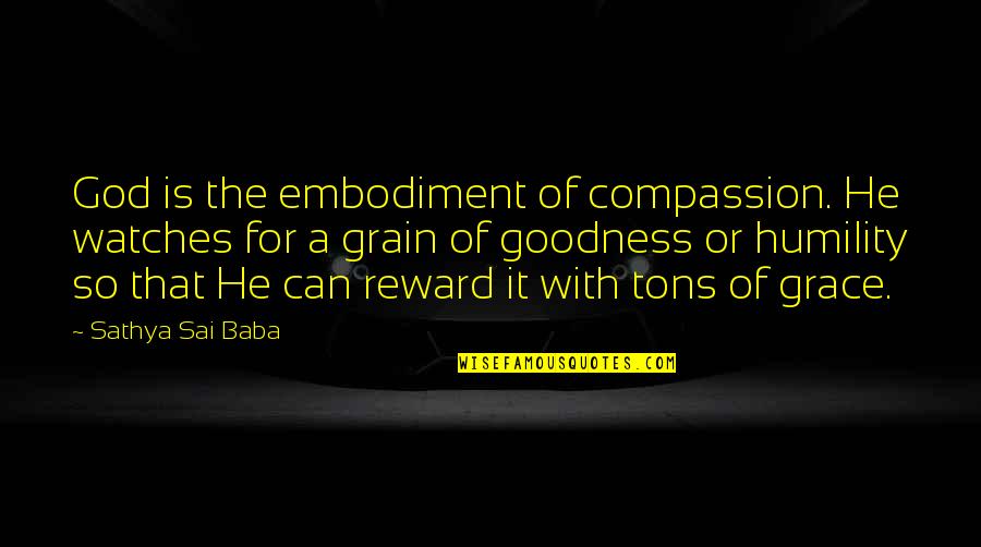 Sai Baba Sathya Quotes By Sathya Sai Baba: God is the embodiment of compassion. He watches