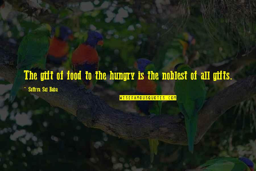 Sai Baba Sathya Quotes By Sathya Sai Baba: The gift of food to the hungry is