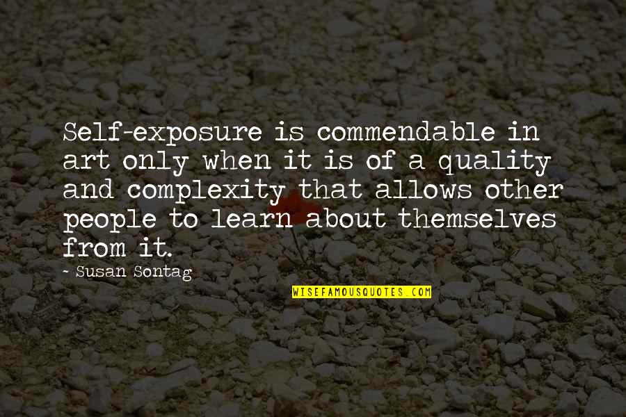 Sai Baba Says Quotes By Susan Sontag: Self-exposure is commendable in art only when it Sai Baba Says Quotes By Susan Sontag: Self-exposure is commendable in art only when it