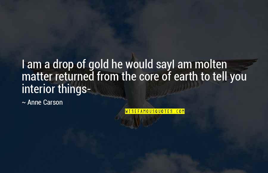 Sai Bhagwan Quotes By Anne Carson: I am a drop of gold he would