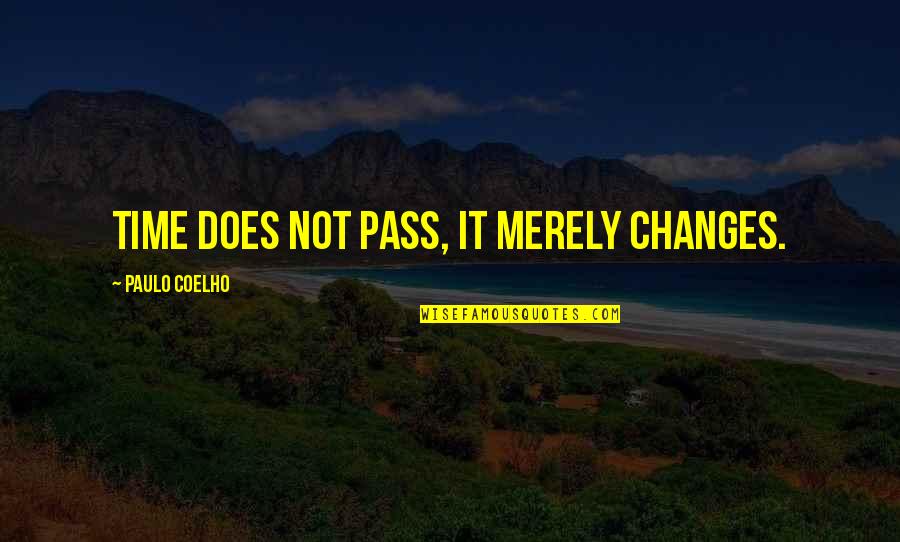 Sai Bhagwan Quotes By Paulo Coelho: Time does not pass, it merely changes.