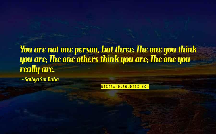 Sai G Quotes By Sathya Sai Baba: You are not one person, but three: The Sai G Quotes By Sathya Sai Baba: You are not one person, but three: The