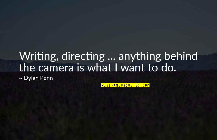 Sai Inspires Quotes By Dylan Penn: Writing, directing ... anything behind the camera is