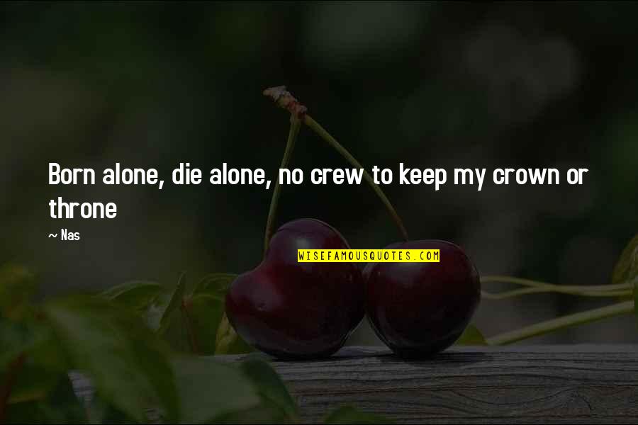 Sai Inspires Quotes By Nas: Born alone, die alone, no crew to keep