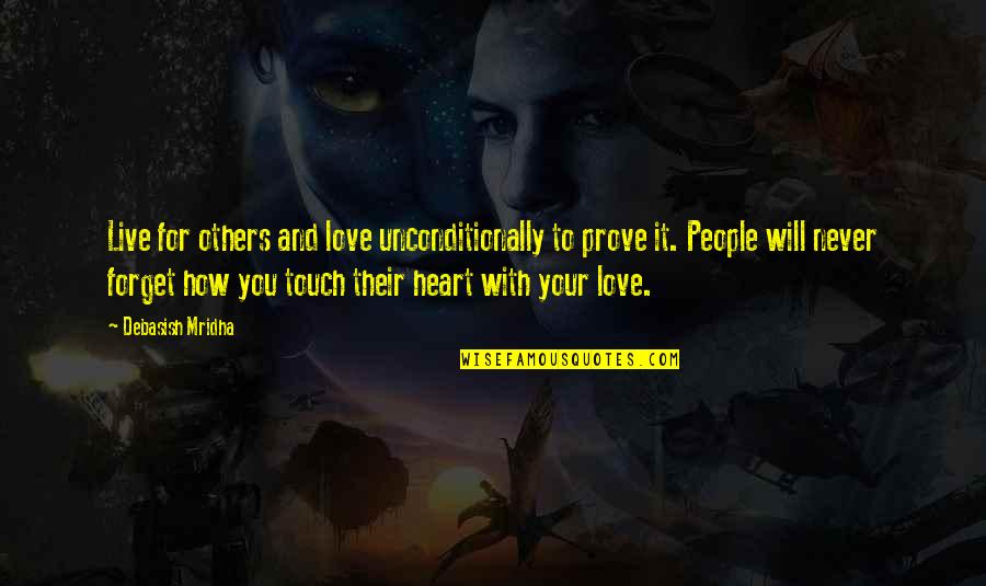 Sai Krishna Law Quotes By Debasish Mridha: Live for others and love unconditionally to prove
