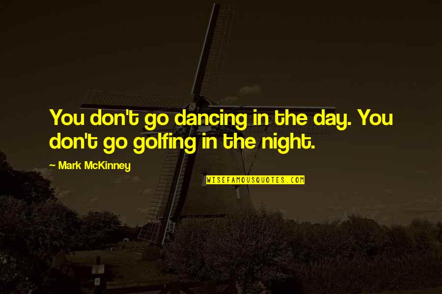 Sai Kumar Quotes By Mark McKinney: You don't go dancing in the day. You