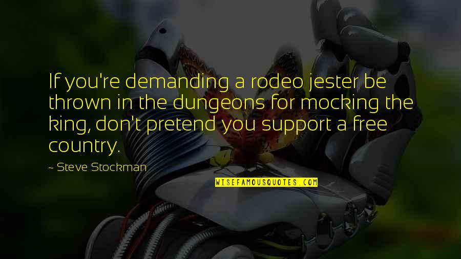Sai Kumar Quotes By Steve Stockman: If you're demanding a rodeo jester be thrown