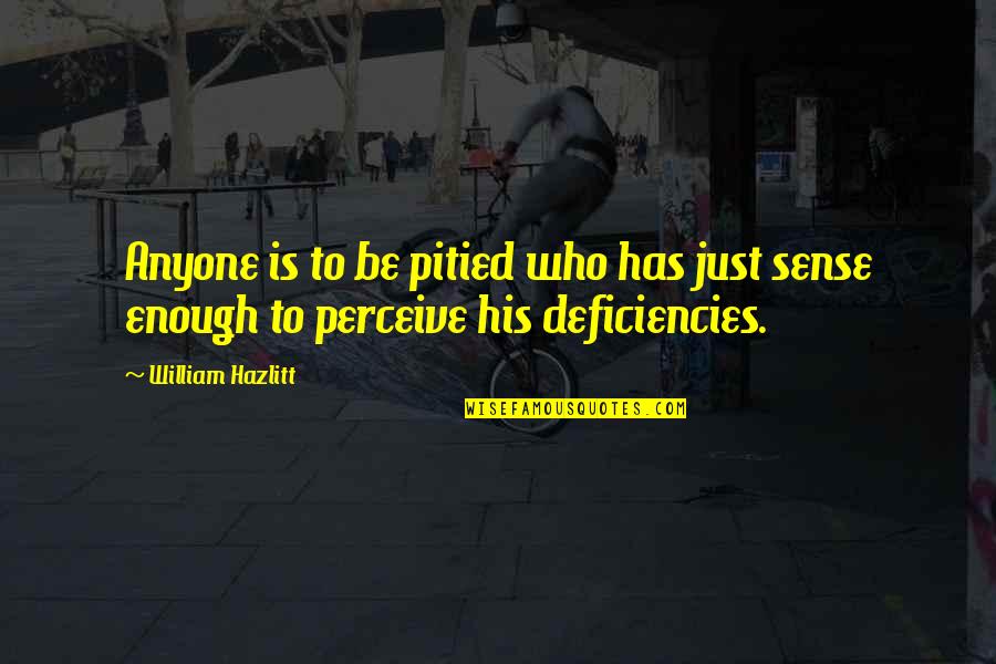 Sai Kumar Quotes By William Hazlitt: Anyone is to be pitied who has just