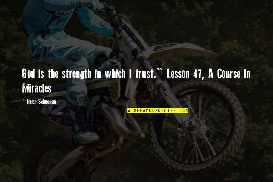 Sai Kung District Quotes By Helen Schucman: God is the strength in which I trust."