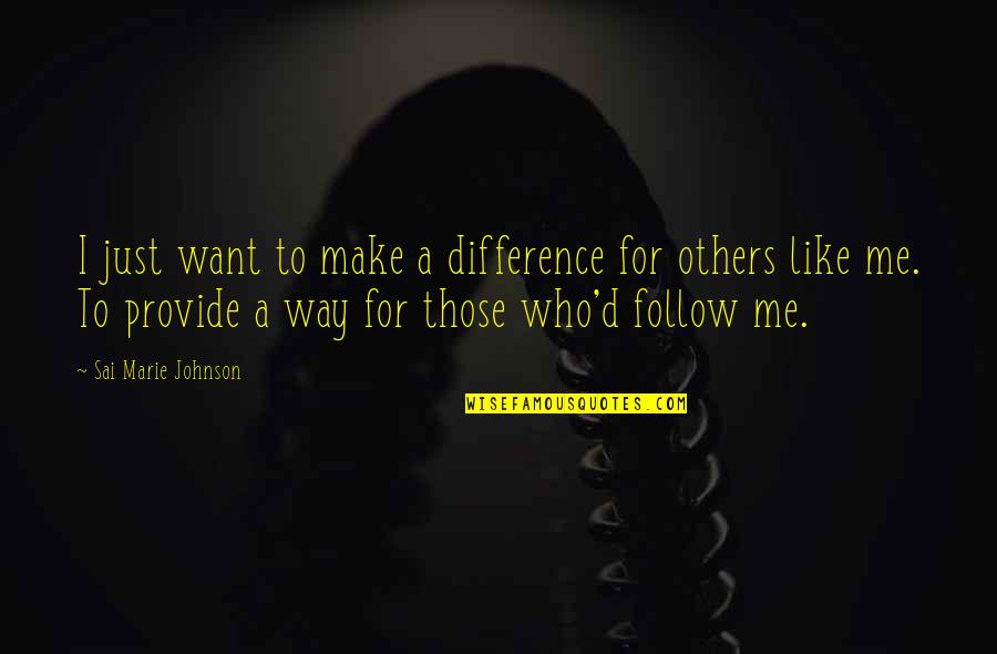 Sai Quotes By Sai Marie Johnson: I just want to make a difference for