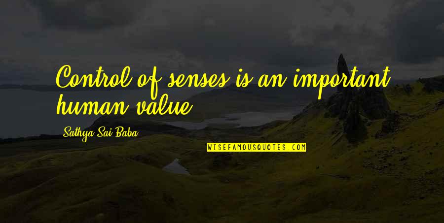 Sai Quotes By Sathya Sai Baba: Control of senses is an important human value.