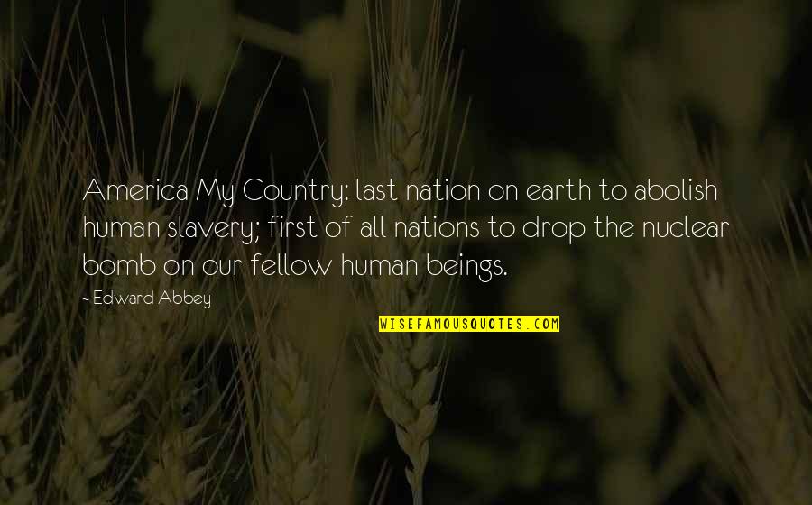 Sai Ram Quotes By Edward Abbey: America My Country: last nation on earth to