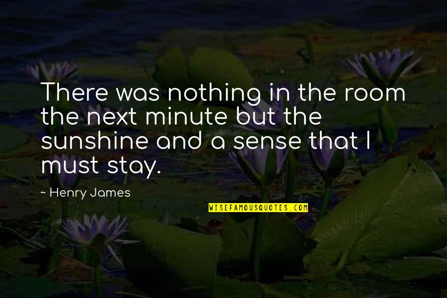 Sai Ram Quotes By Henry James: There was nothing in the room the next
