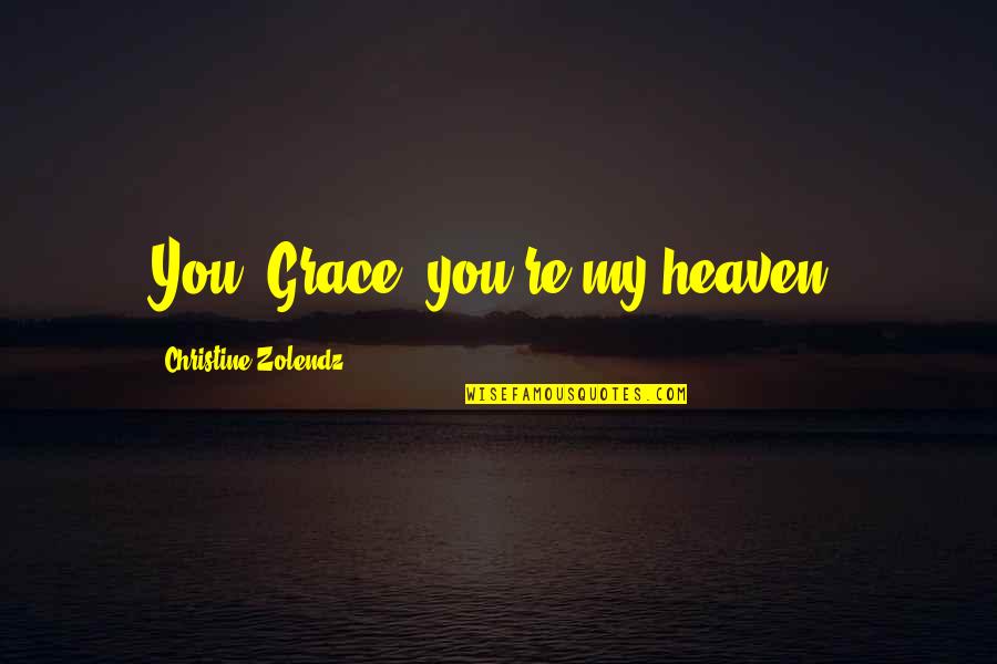 Sai Test Quotes By Christine Zolendz: You, Grace, you're my heaven. Sai Test Quotes By Christine Zolendz: You, Grace, you're my heaven.
