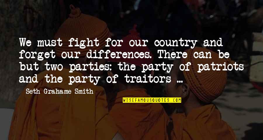 Saiah Crowell Quotes By Seth Grahame-Smith: We must fight for our country and forget