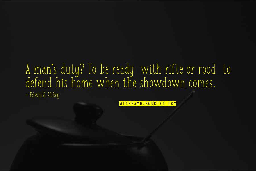 Saias Africanas Quotes By Edward Abbey: A man's duty? To be ready with rifle