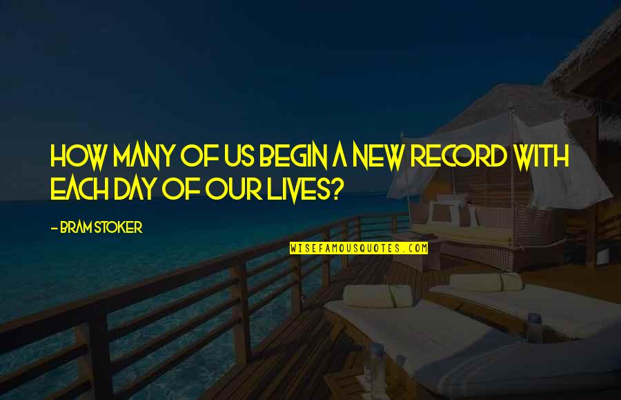 Saibaman Quotes By Bram Stoker: How many of us begin a new record