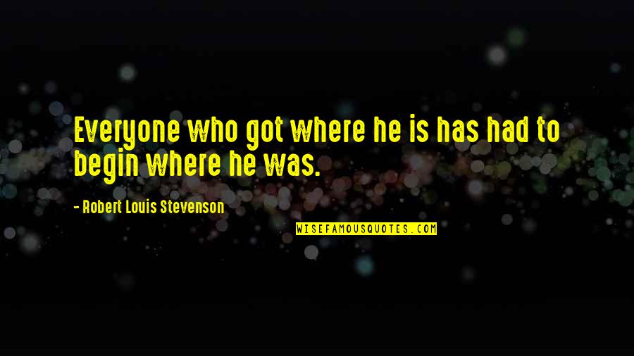 Saibamen Quotes By Robert Louis Stevenson: Everyone who got where he is has had