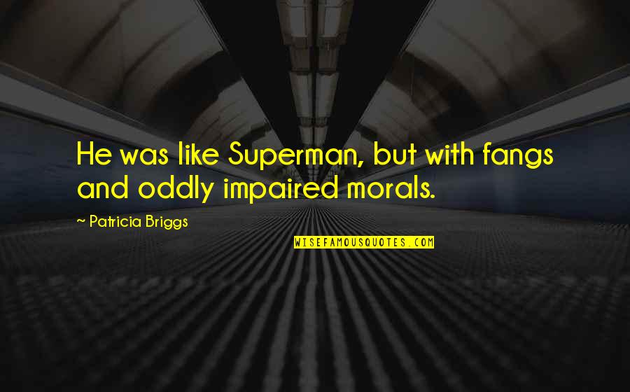 Saibara Raisi Quotes By Patricia Briggs: He was like Superman, but with fangs and