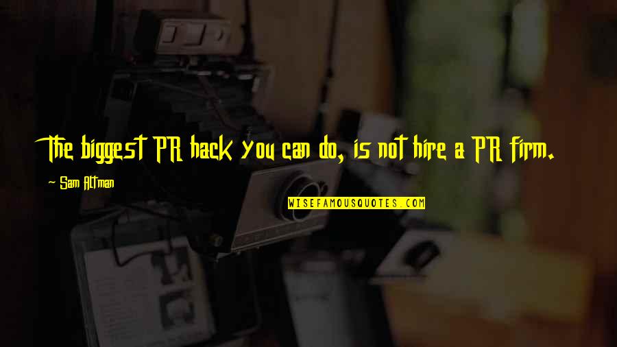 Saiber Security Quotes By Sam Altman: The biggest PR hack you can do, is