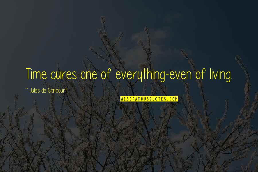Saicheat Quotes By Jules De Goncourt: Time cures one of everything-even of living. Saicheat Quotes By Jules De Goncourt: Time cures one of everything-even of living.