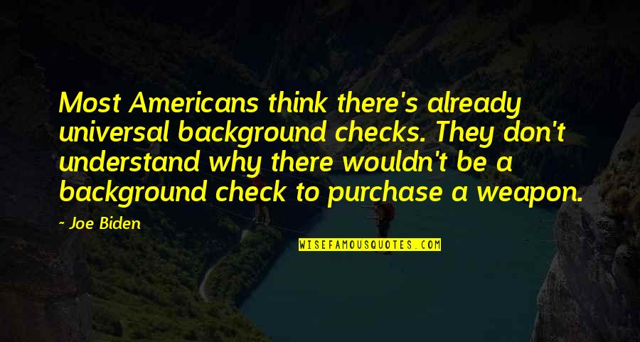 Said Akl Quotes By Joe Biden: Most Americans think there's already universal background checks.