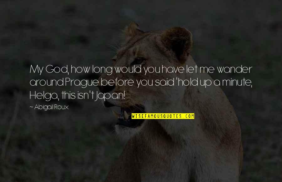 Said Before Quotes By Abigail Roux: My God, how long would you have let Said Before Quotes By Abigail Roux: My God, how long would you have let