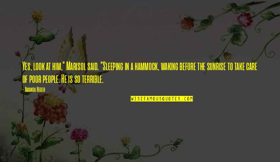 Said Before Quotes By Amanda Heger: Yes, look at him," Marisol said. "Sleeping in Said Before Quotes By Amanda Heger: Yes, look at him," Marisol said. "Sleeping in