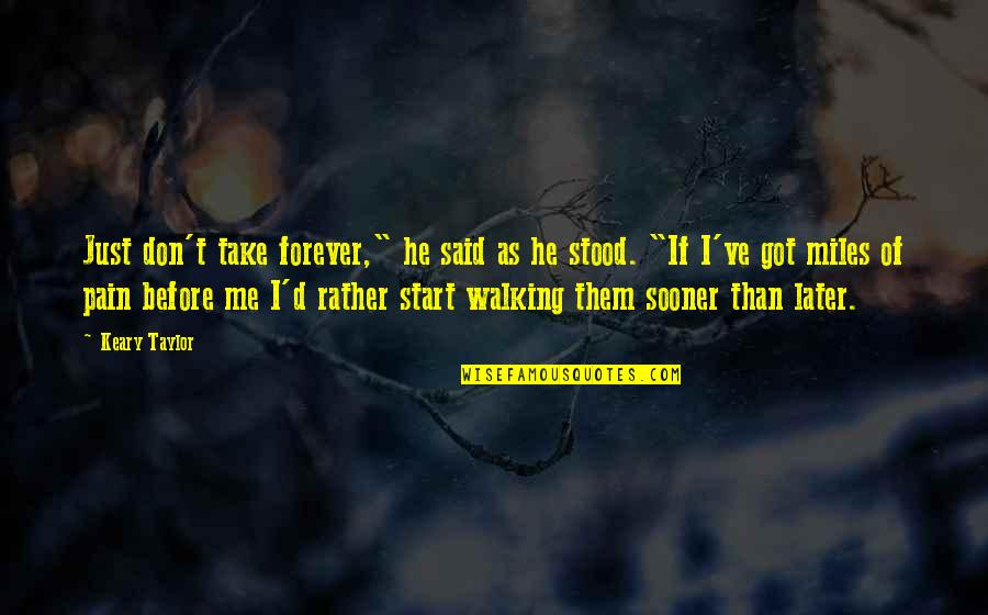 Said Before Quotes By Keary Taylor: Just don't take forever," he said as he Said Before Quotes By Keary Taylor: Just don't take forever," he said as he