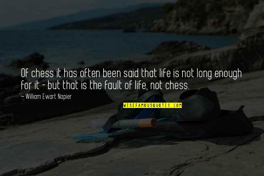 Said Enough Quotes By William Ewart Napier: Of chess it has often been said that