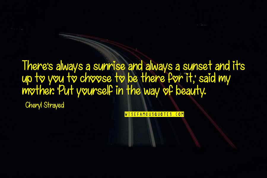 Said For Quotes By Cheryl Strayed: There's always a sunrise and always a sunset Said For Quotes By Cheryl Strayed: There's always a sunrise and always a sunset