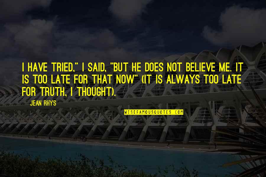 Said For Quotes By Jean Rhys: I have tried," I said, "but he does Said For Quotes By Jean Rhys: I have tried," I said, "but he does