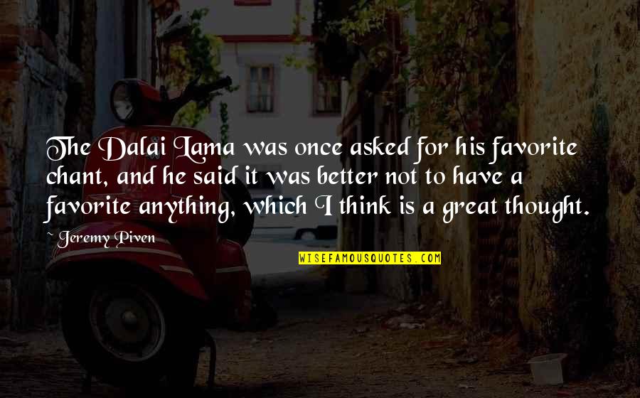 Said For Quotes By Jeremy Piven: The Dalai Lama was once asked for his Said For Quotes By Jeremy Piven: The Dalai Lama was once asked for his