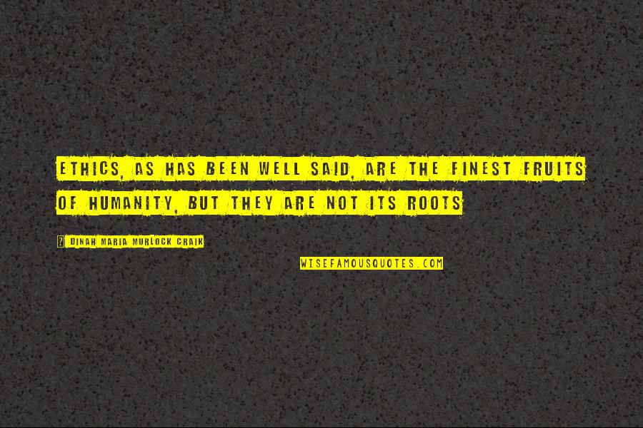 Said Has Quotes By Dinah Maria Murlock Craik: Ethics, as has been well said, are the Said Has Quotes By Dinah Maria Murlock Craik: Ethics, as has been well said, are the
