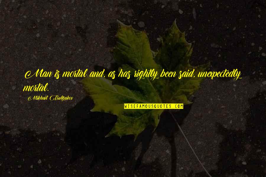 Said Has Quotes By Mikhail Bulgakov: Man is mortal and, as has rightly been Said Has Quotes By Mikhail Bulgakov: Man is mortal and, as has rightly been